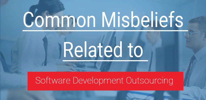Common Misbeliefs Related To Software Development Outsourcing