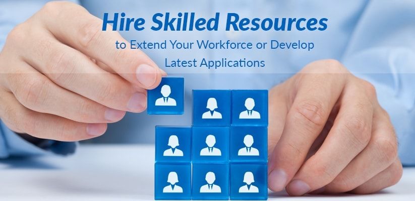 Hire Skilled Resources to Extend Your Workforce or Develop Latest Applications