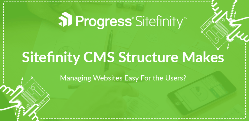 How Sitefinity CMS Structure Makes Managing Websites Easy For the Users