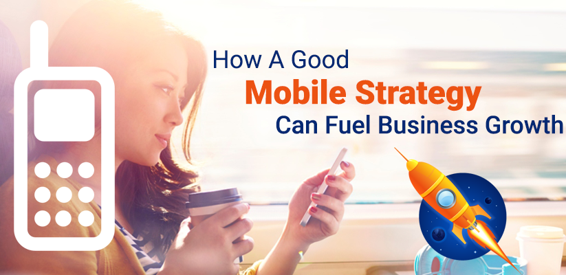 How A Good Mobile Strategy Can Fuel Business Growth