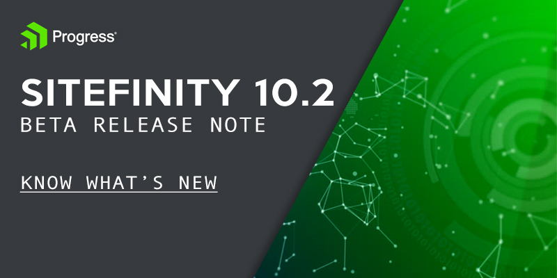 Sitefinity 10.2 Beta Release Note Know What’s New