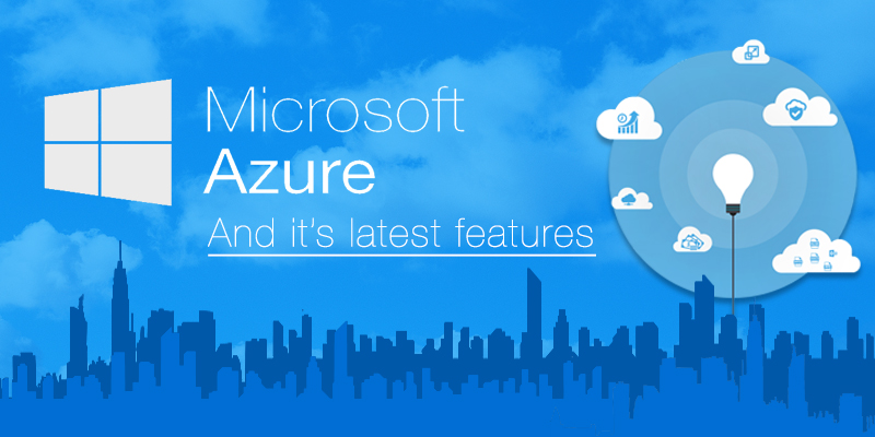 What You Should Know About Microsoft Azure and Its Latest Features