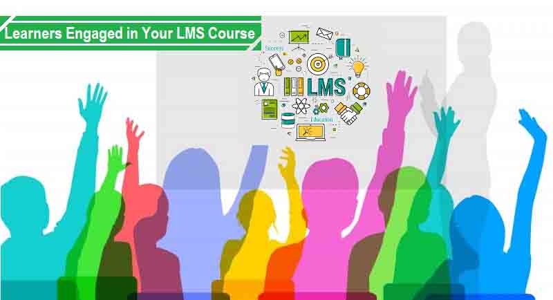 Tips To Keep Learners Engaged In Your Lms Course Tips To Keep Learners Engaged In Your Lms Course