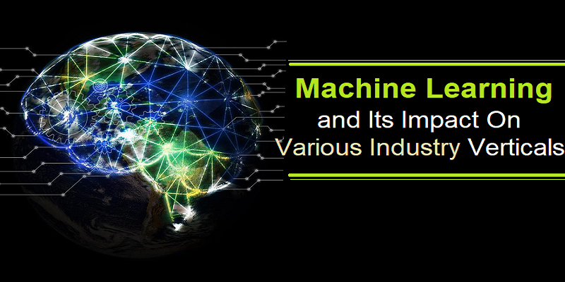 Machine Learning and Its Impact On Various Industry Verticals