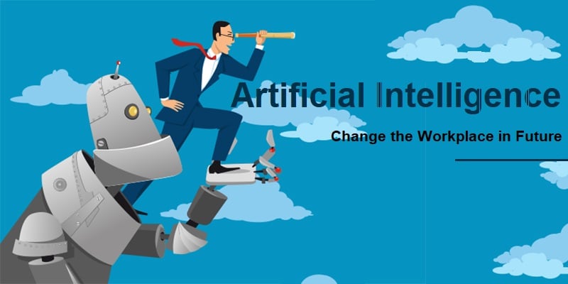 How Artificial intelligence will gradually change the workplace in future