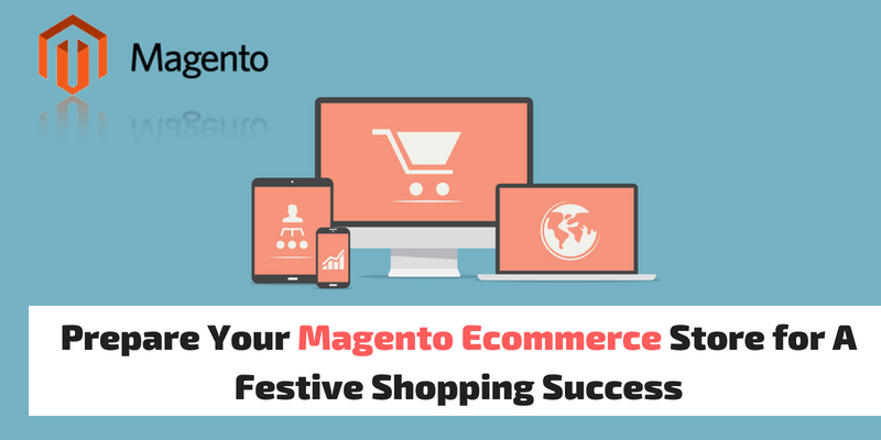 Prepare Your Magento Ecommerce Store for A Festive Shopping Success