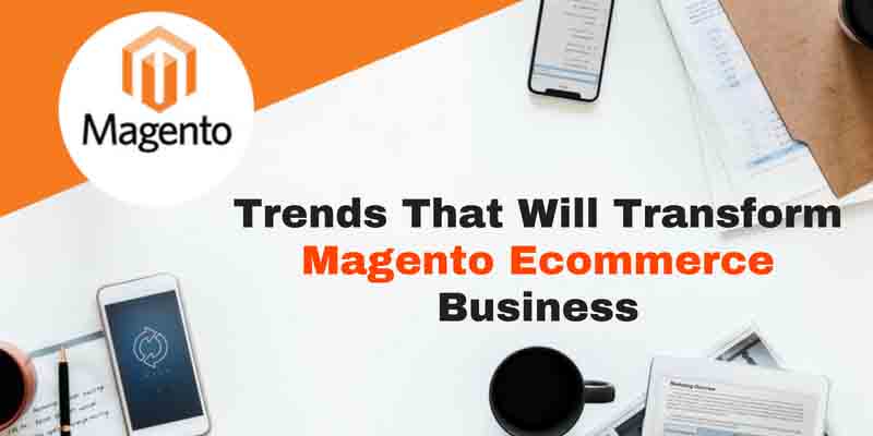 Trends-That-Will-Transform-Magento-Ecommerce-Business