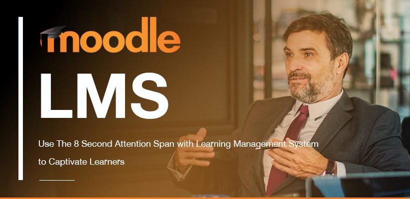 Use The 8 Second Attention Span with Learning Management System to Captivate Learners