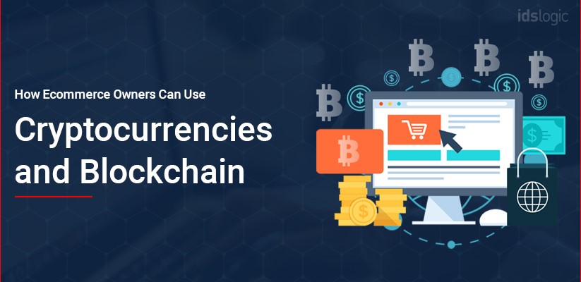 How Ecommerce Owners Can Use Cryptocurrencies and Blockchain?