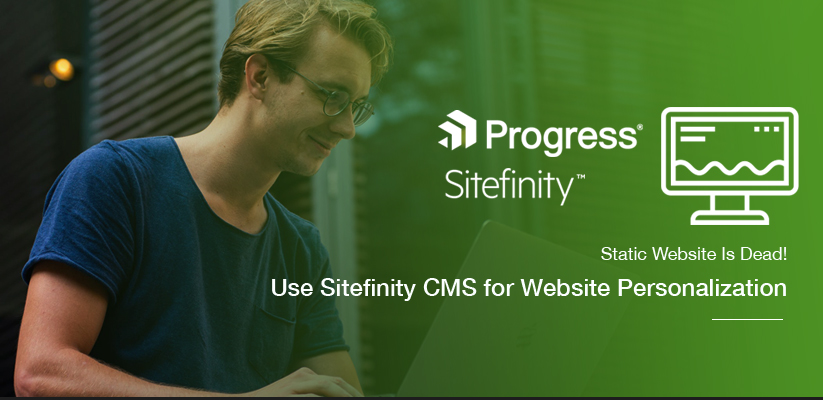 Static Website Is Dead! Use Sitefinity CMS for Website Personalization