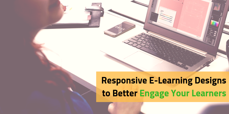 Consider Responsive E-Learning Designs to Better Engage Your Learners