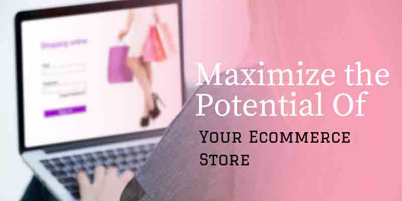 Maximize-the-Potential-of-Your-Ecommerce-Store