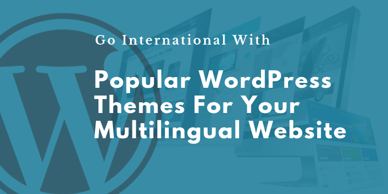 Popular WordPress Themes For Your Multilingual Website