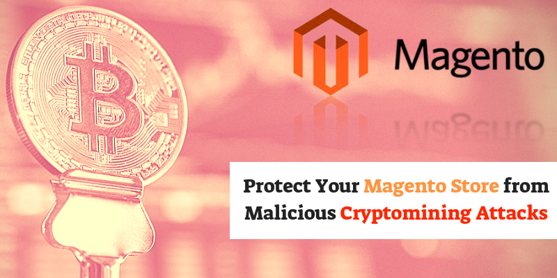 Protect Your Magento Store from Malicious Cryptomining Attacks