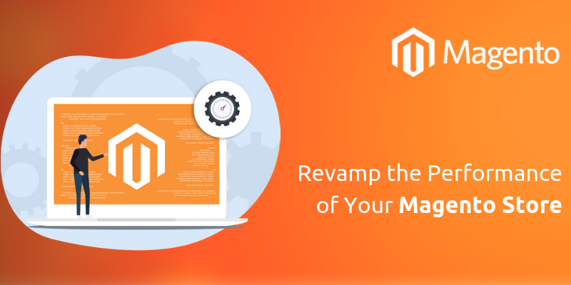 Revamp the Performance of Your Magento Store