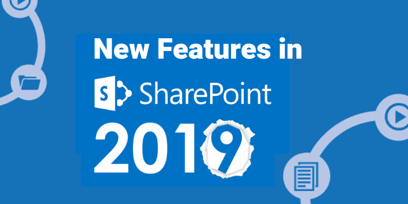 Say Hello to the New Features in SharePoint 2019