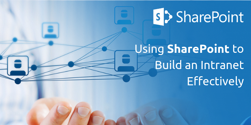 Using SharePoint to Build an Intranet Effectively