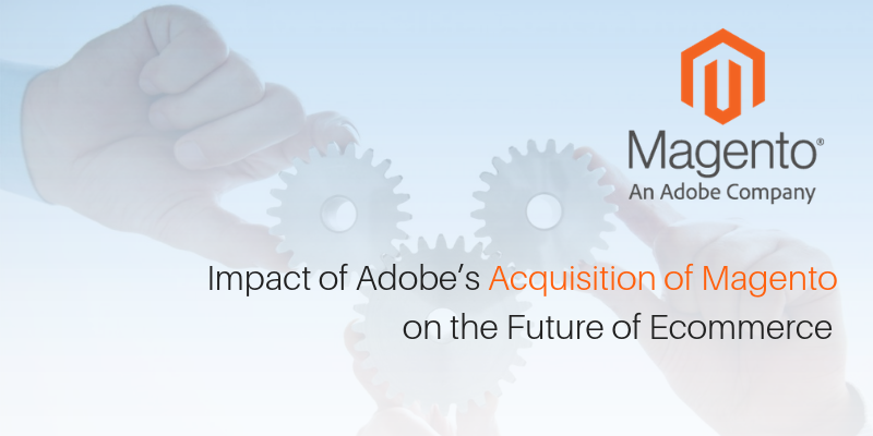 Impact of Adobe’s Acquisition of Magento on the Future of Ecommerce