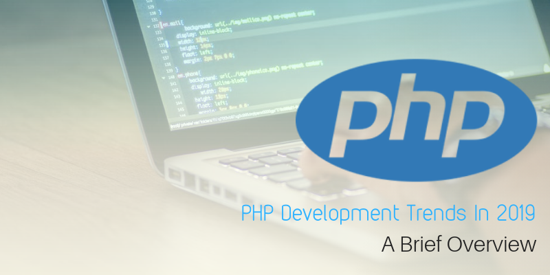 PHP development trends in 2019 A Brief Overview