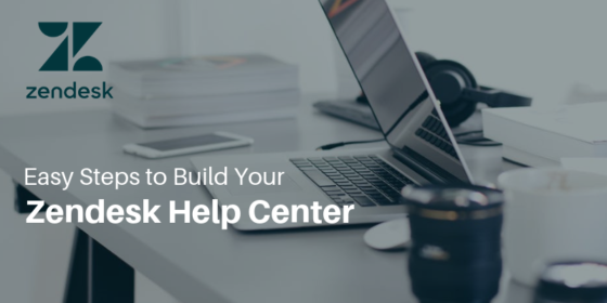 8 Quick and Easy Steps to Build Your Zendesk Help Center