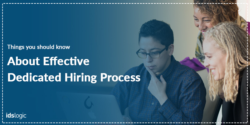 Things You Should Know About Effective Dedicated Hiring Process