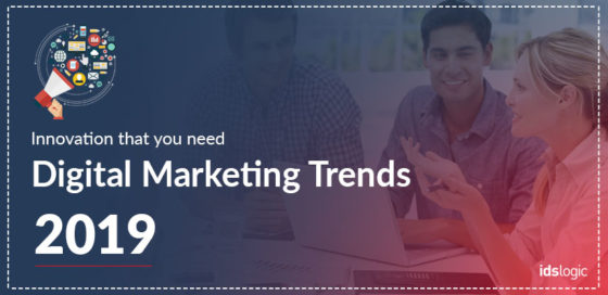 2019 Digital Marketing Trends and Innovation that You Need to Watch Now