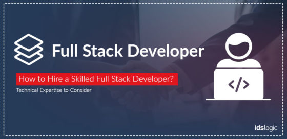 How to Hire a Skilled Full Stack Developer? Technical Expertise to Consider