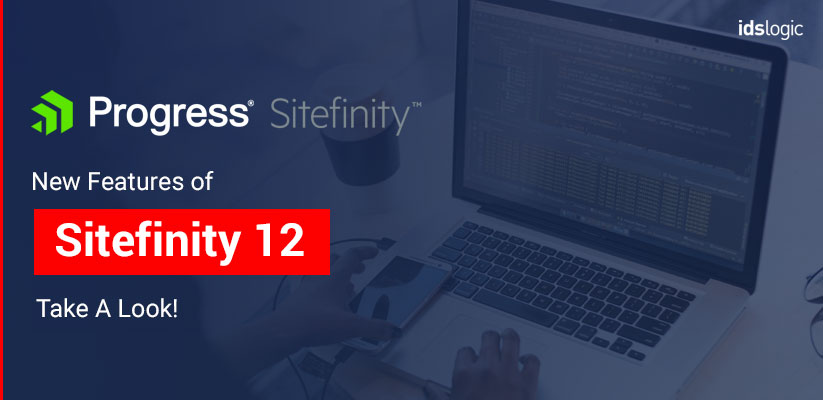 Sitefinity 12 New Features