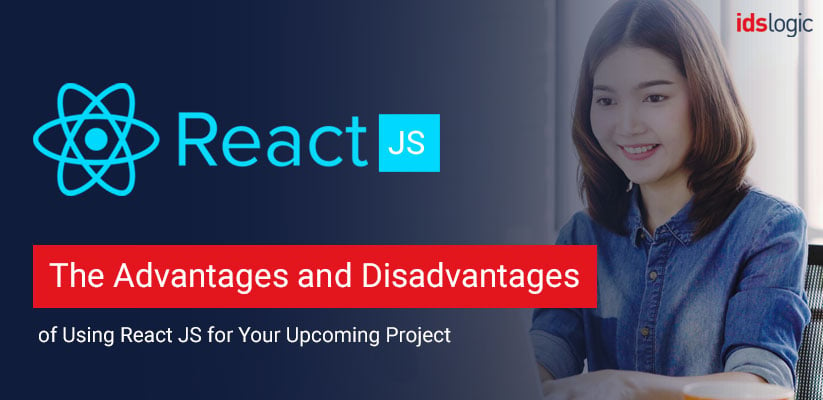 Advantages and Disadvantages of Using React JS for Your Upcoming Project