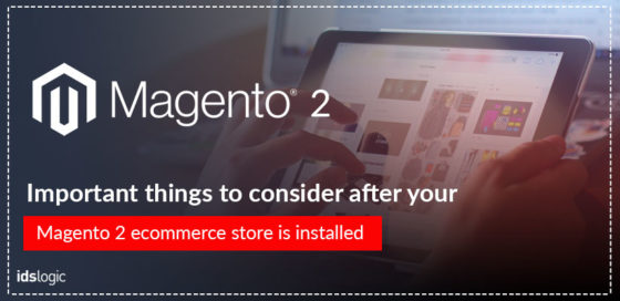 Important Things to Consider After Your Magento 2 Ecommerce Store is Installed