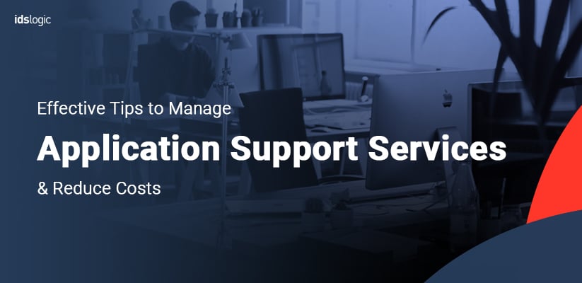 Effective Tips to Manage Application Support Services and Reduce Costs