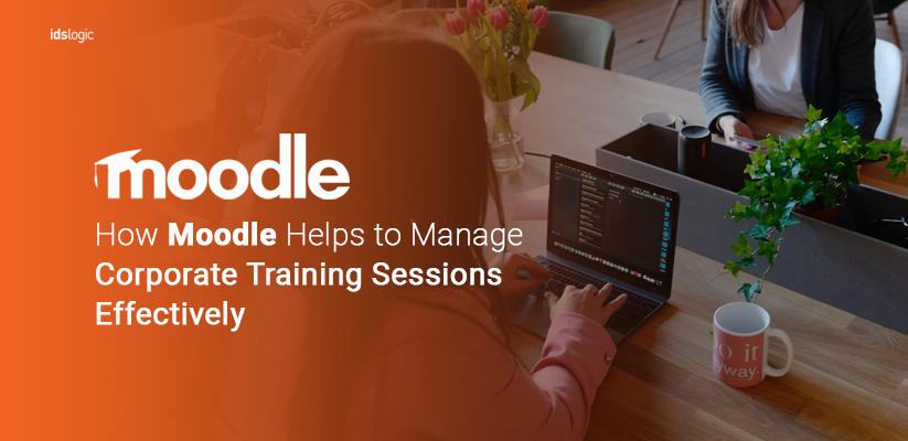 How Moodle Helps to Manage Corporate Training Sessions Effectively