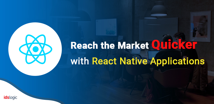Reach the Market Quicker with React Native Applications