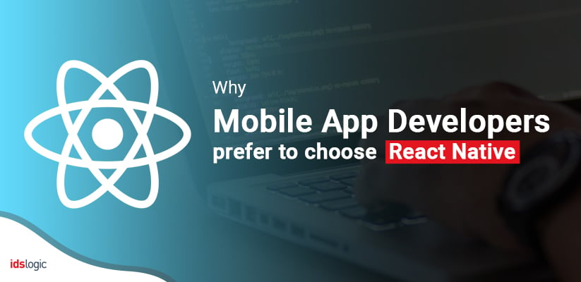 Why Mobile App Developers Prefer to Choose React Native