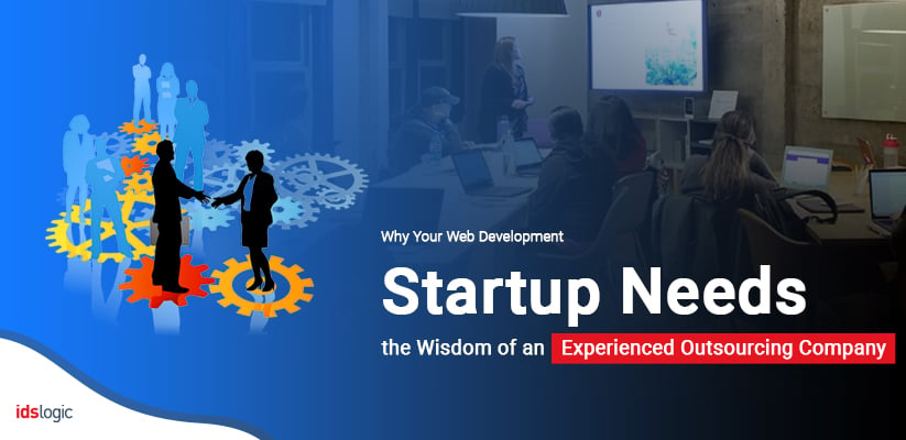 Why Your Web Development Startup Needs the Wisdom of an Experienced Outsourcing Company
