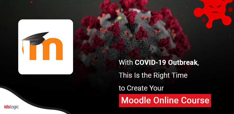 With COVID-19 Outbreak, This Is the Right Time to Create Your Moodle Online Course