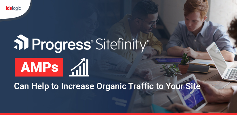 How Sitefinity AMPs can Help to Increase Organic Traffic to Your Site
