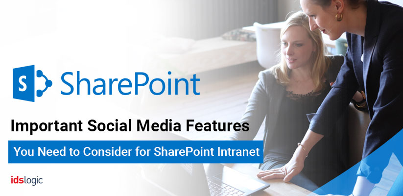 Important Social Media Features You Need to Consider for SharePoint Intranet