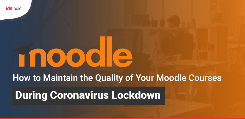 Maintain the quality of Moodle Courses During COVID19 Lockdown