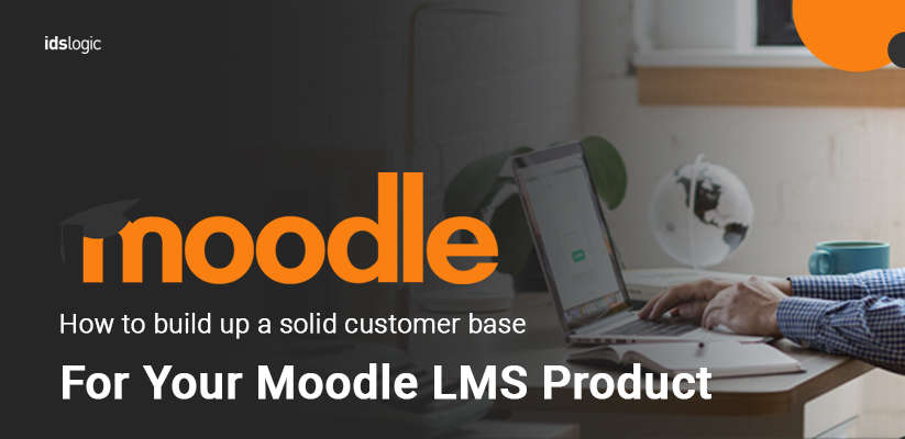 How to Build Up a Solid Customer Base for Your Moodle LMS Product