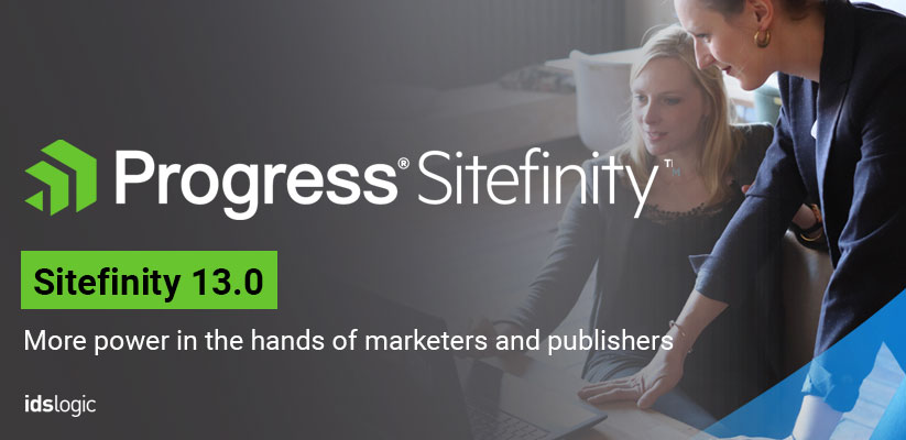 Sitefinity 13.0 More Power in the Hands of Marketers and Publishers