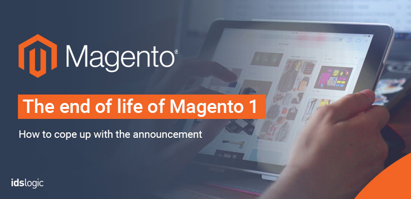 The End of Life of Magento 1 How to Cope Up with the Announcement