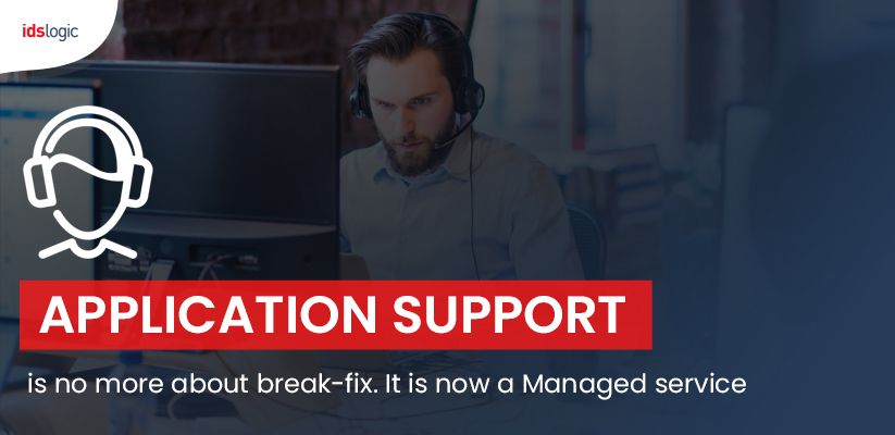 Application Support is no More About Break-Fix. It is Now a Managed Service