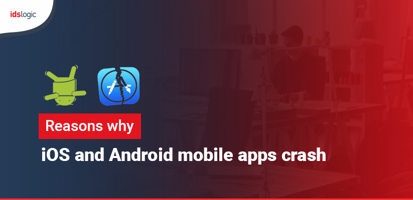 Reasons Why Many iOS and Android Mobile Apps Crash