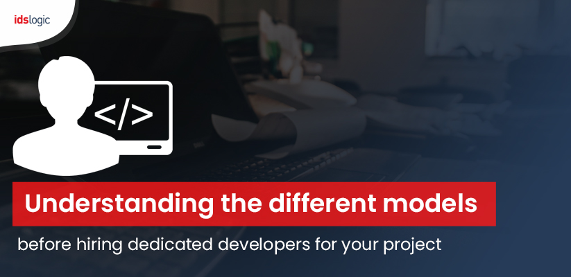 Understanding the Different Models before Hiring Dedicated Developers for Your Project