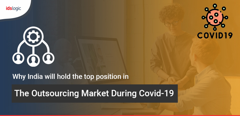 Why India will Hold the Top Position in the Outsourcing Market During Covid-19