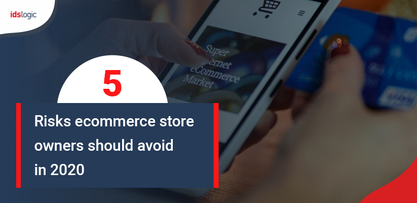 5 Risks Ecommerce Store Owners should Avoid in 2020