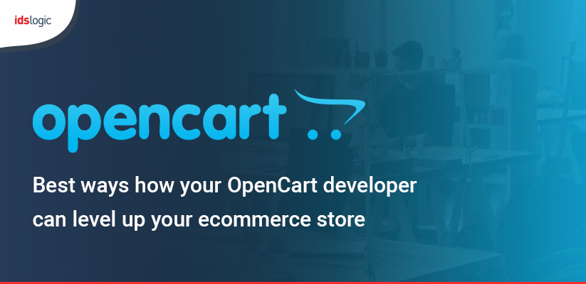 Best Ways How Your OpenCart Developer can Level Up Your Ecommerce Store