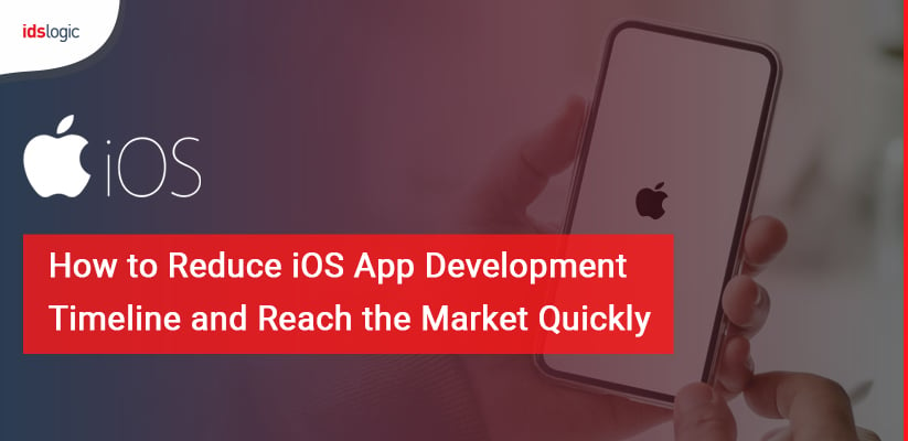 How to Reduce iOS App Development Timeline and Reach the Market Quickly