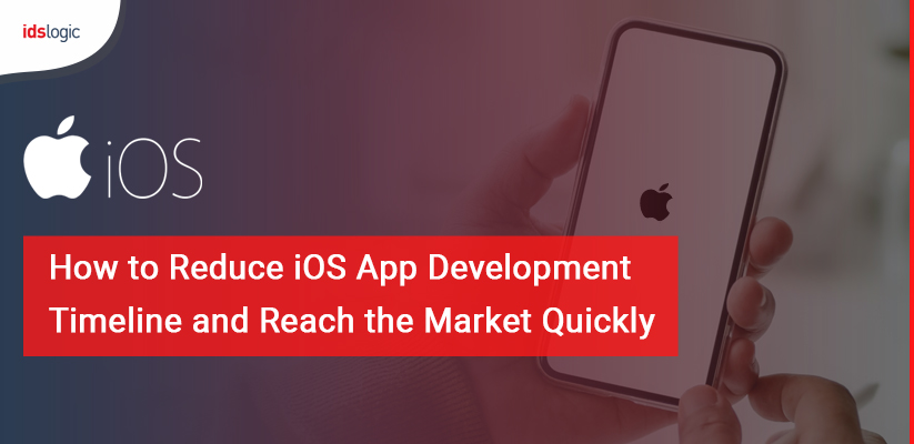 How to Reduce iOS App Development Timeline and Reach the Market Quickly